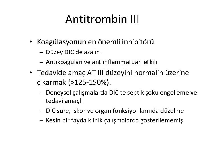 Antitrombin III • Koagülasyonun en önemli inhibitörü – Düzey DIC de azalır. – Antikoagülan