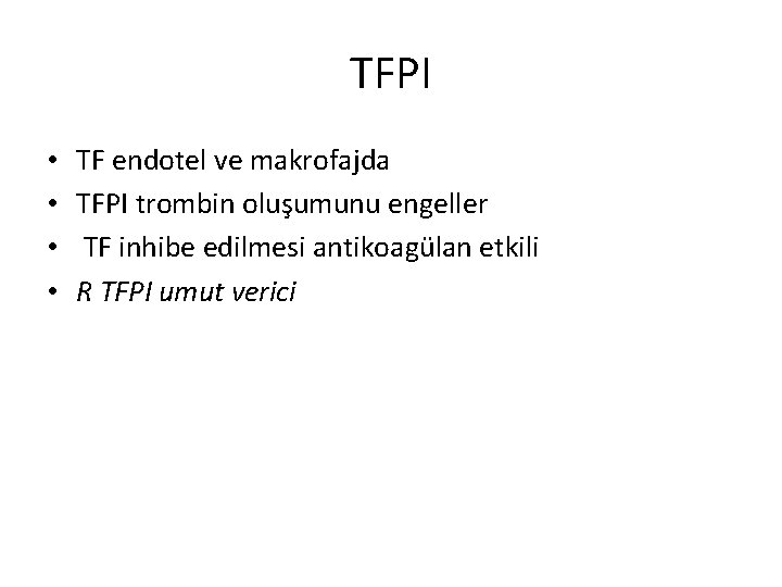 TFPI • • TF endotel ve makrofajda TFPI trombin oluşumunu engeller TF inhibe edilmesi