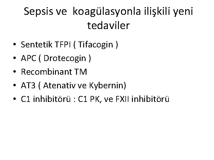 Sepsis ve koagülasyonla ilişkili yeni tedaviler • • • Sentetik TFPI ( Tifacogin ) Sepsis ve koagülasyonla ilişkili yeni tedaviler • • • Sentetik TFPI ( Tifacogin )