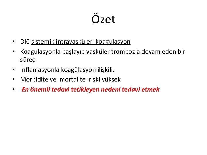 Özet • DIC sistemik intravasküler koagulasyon • Koagulasyonla başlayıp vasküler trombozla devam eden bir Özet • DIC sistemik intravasküler koagulasyon • Koagulasyonla başlayıp vasküler trombozla devam eden bir
