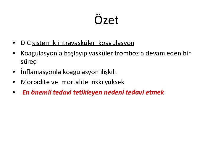 Özet • DIC sistemik intravasküler koagulasyon • Koagulasyonla başlayıp vasküler trombozla devam eden bir