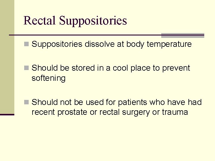 Rectal Suppositories n Suppositories dissolve at body temperature n Should be stored in a