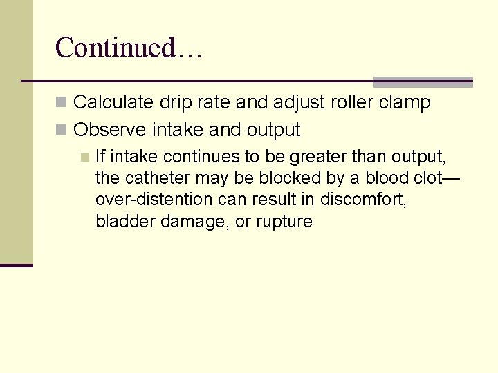 Continued… n Calculate drip rate and adjust roller clamp n Observe intake and output