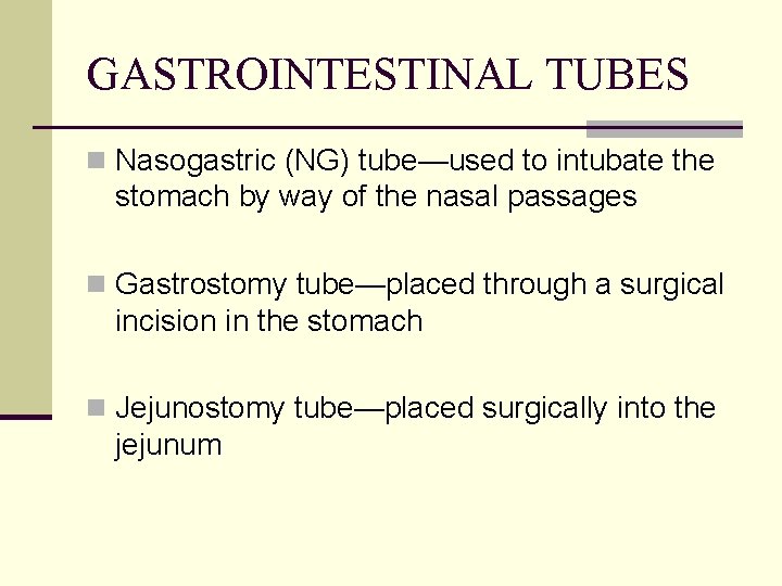 GASTROINTESTINAL TUBES n Nasogastric (NG) tube—used to intubate the stomach by way of the