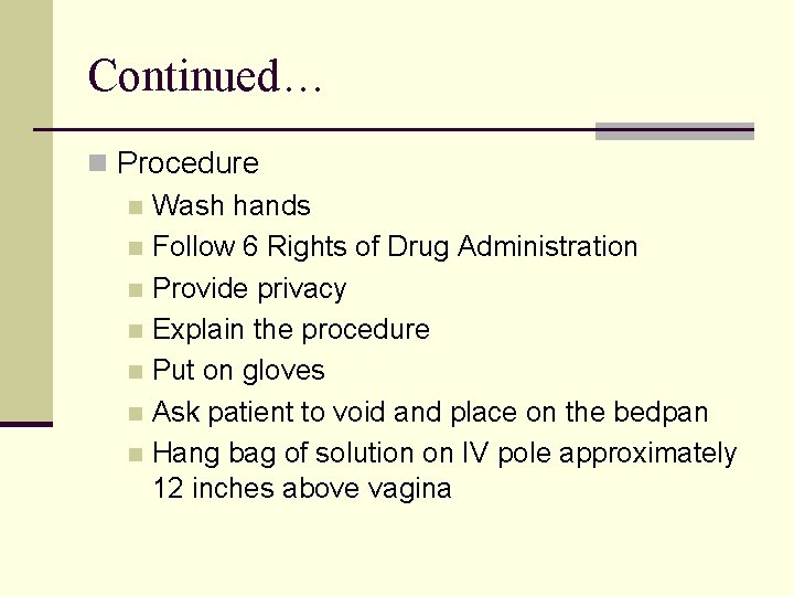 Continued… n Procedure n Wash hands n Follow 6 Rights of Drug Administration n