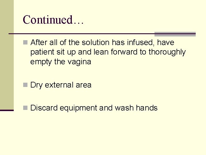 Continued… n After all of the solution has infused, have patient sit up and