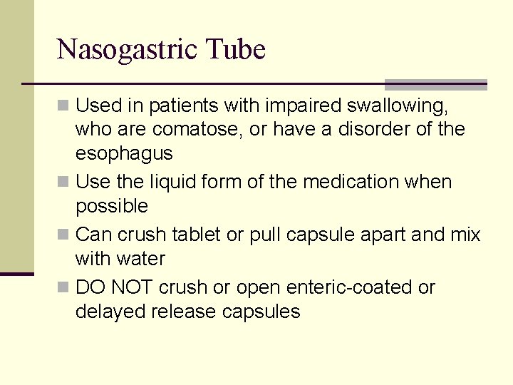 Nasogastric Tube n Used in patients with impaired swallowing, who are comatose, or have
