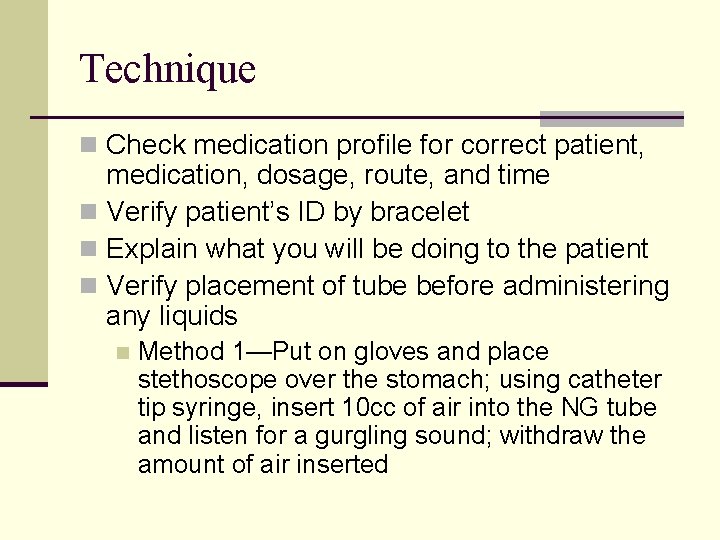 Technique n Check medication profile for correct patient, medication, dosage, route, and time n