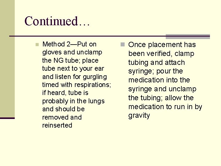 Continued… n Method 2—Put on gloves and unclamp the NG tube; place tube next