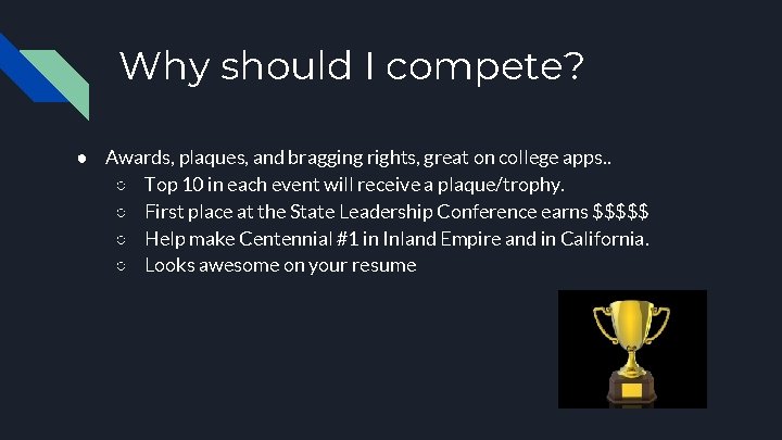Why should I compete? ● Awards, plaques, and bragging rights, great on college apps.