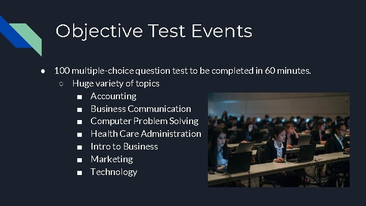 Objective Test Events ● 100 multiple-choice question test to be completed in 60 minutes.