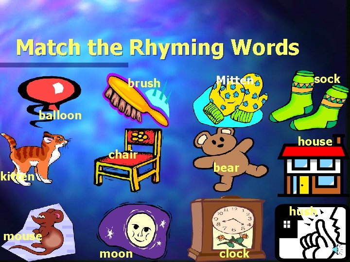Match the Rhyming Words brush Mitten sock balloon chair kitten house bear hush mouse