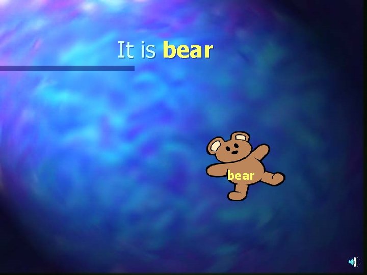 It is bear 