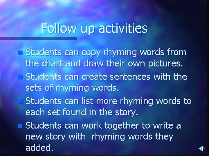 Follow up activities Students can copy rhyming words from the chart and draw their