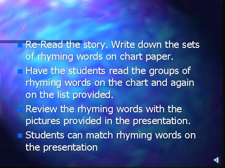Re-Read the story. Write down the sets of rhyming words on chart paper. n