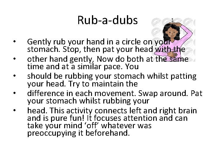 Rub-a-dubs • • • Gently rub your hand in a circle on your stomach.