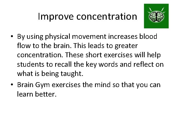 Improve concentration • By using physical movement increases blood flow to the brain. This