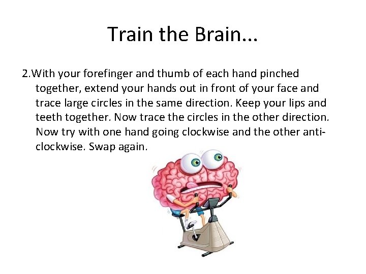 Train the Brain. . . 2. With your forefinger and thumb of each hand