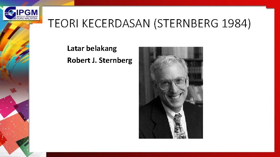 TEORI KECERDASAN (STERNBERG 1984) Latar belakang Robert J. Sternberg 