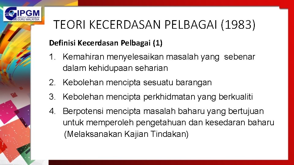 TEORI KECERDASAN PELBAGAI (1983) Definisi Kecerdasan Pelbagai (1) 1. Kemahiran menyelesaikan masalah yang sebenar