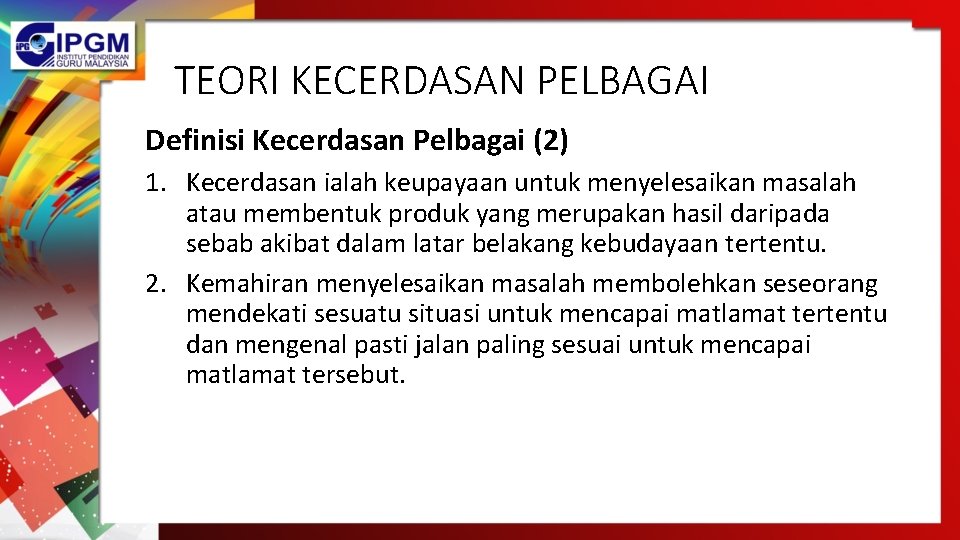 TEORI KECERDASAN PELBAGAI Definisi Kecerdasan Pelbagai (2) 1. Kecerdasan ialah keupayaan untuk menyelesaikan masalah