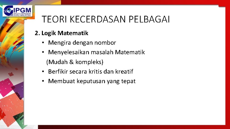 TEORI KECERDASAN PELBAGAI 2. Logik Matematik • Mengira dengan nombor • Menyelesaikan masalah Matematik