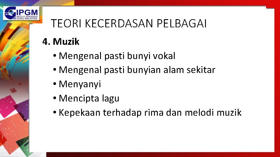 TEORI KECERDASAN PELBAGAI 4. Muzik • Mengenal pasti bunyi vokal • Mengenal pasti bunyian