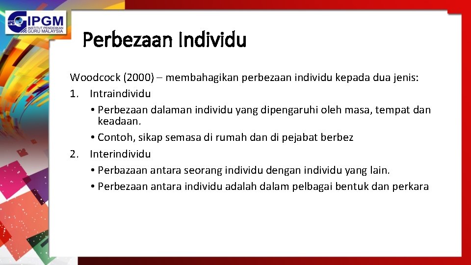 Perbezaan Individu Woodcock (2000) – membahagikan perbezaan individu kepada dua jenis: 1. Intraindividu •