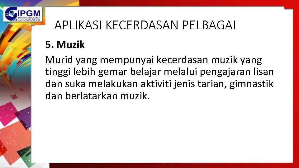 APLIKASI KECERDASAN PELBAGAI 5. Muzik Murid yang mempunyai kecerdasan muzik yang tinggi lebih gemar