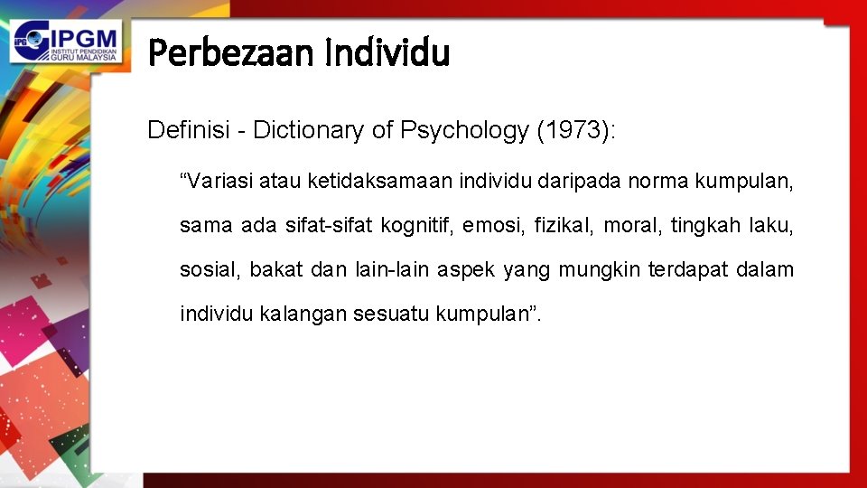 Perbezaan Individu Definisi - Dictionary of Psychology (1973): “Variasi atau ketidaksamaan individu daripada norma
