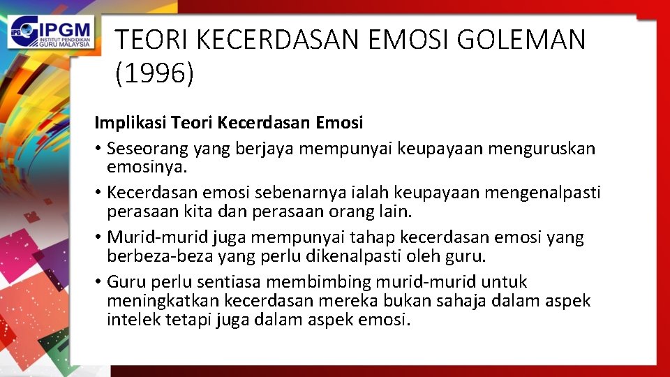 TEORI KECERDASAN EMOSI GOLEMAN (1996) Implikasi Teori Kecerdasan Emosi • Seseorang yang berjaya mempunyai