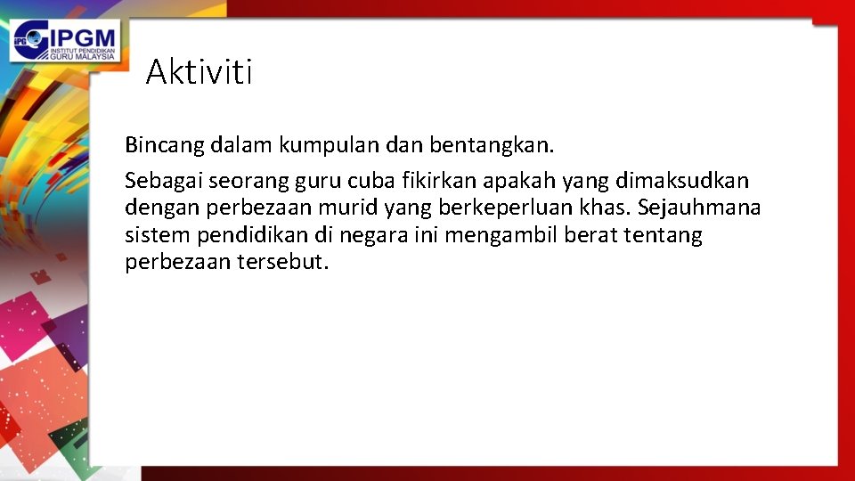 Aktiviti Bincang dalam kumpulan dan bentangkan. Sebagai seorang guru cuba fikirkan apakah yang dimaksudkan