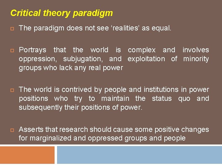 Critical theory paradigm The paradigm does not see ‘realities’ as equal. Portrays that the