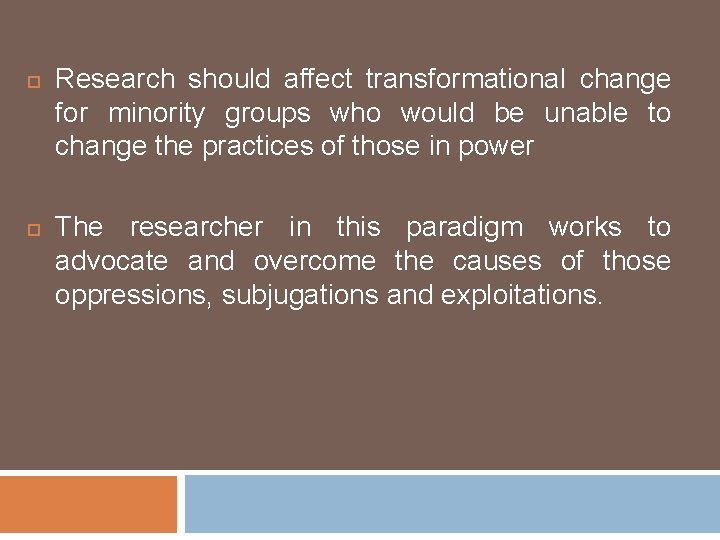  Research should affect transformational change for minority groups who would be unable to
