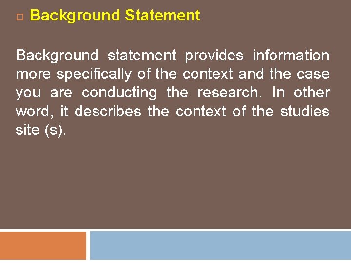  Background Statement Background statement provides information more specifically of the context and the