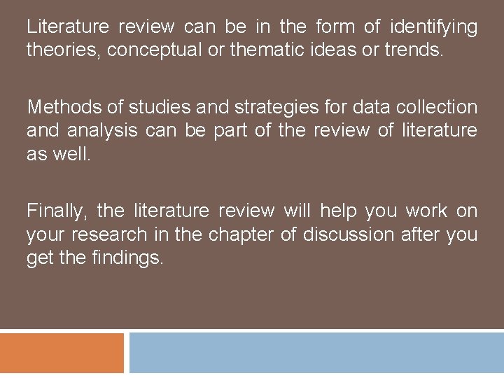 Literature review can be in the form of identifying theories, conceptual or thematic ideas
