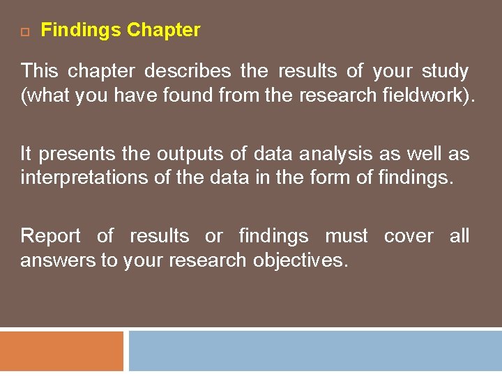  Findings Chapter This chapter describes the results of your study (what you have