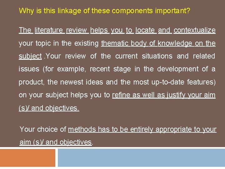 Why is this linkage of these components important? The literature review helps you to