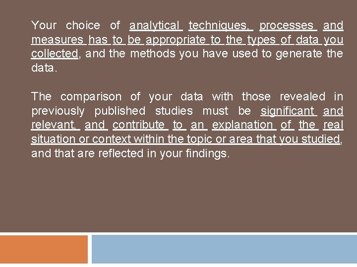 Your choice of analytical techniques, processes and measures has to be appropriate to the