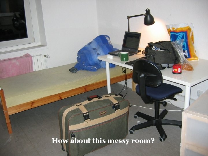 How about this messy room? BEE 4613 Technopreneurship 