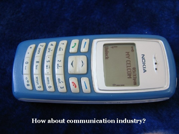 How about communication industry? BEE 4613 Technopreneurship 