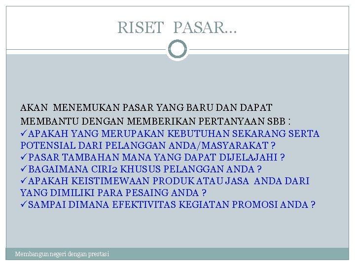 RISET PASAR… AKAN MENEMUKAN PASAR YANG BARU DAN DAPAT MEMBANTU DENGAN MEMBERIKAN PERTANYAAN SBB