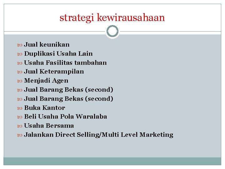 strategi kewirausahaan Jual keunikan Duplikasi Usaha Lain Usaha Fasilitas tambahan Jual Keterampilan Menjadi Agen