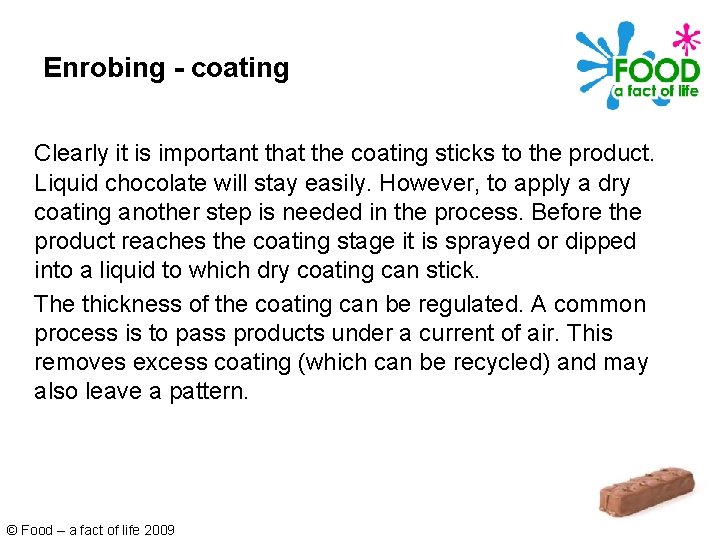 Enrobing - coating Clearly it is important that the coating sticks to the product.