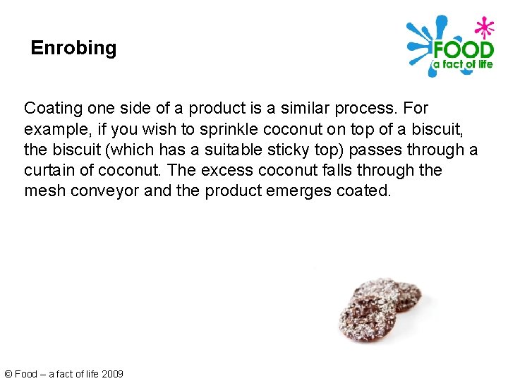 Enrobing Coating one side of a product is a similar process. For example, if