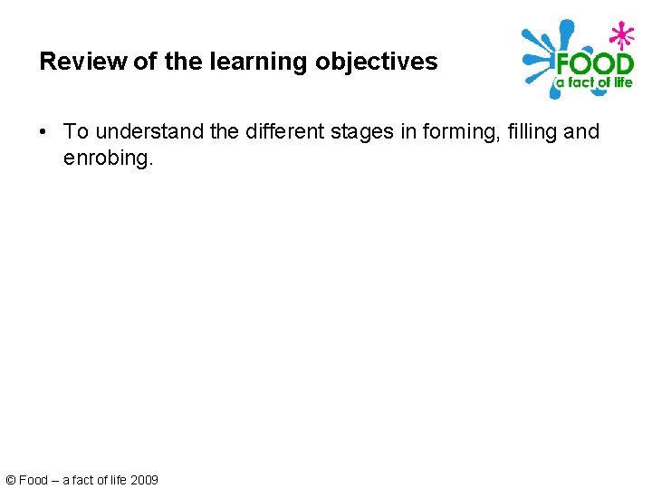 Review of the learning objectives • To understand the different stages in forming, filling