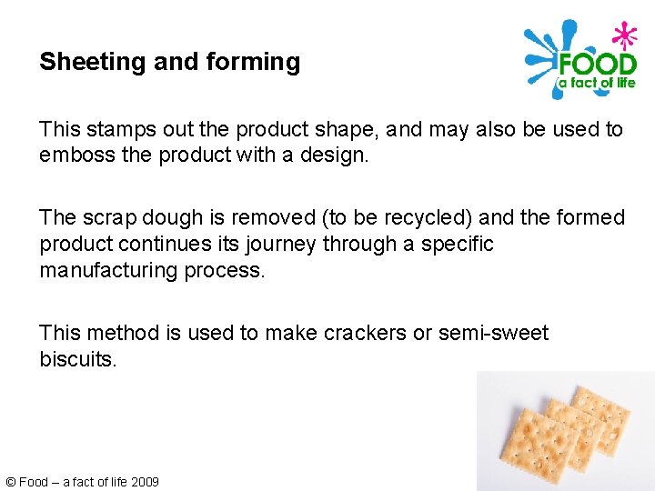 Sheeting and forming This stamps out the product shape, and may also be used