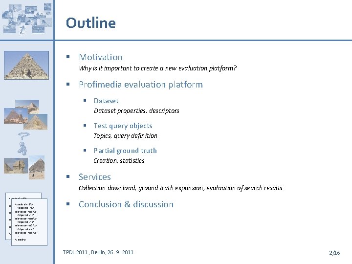 Outline § Motivation Why is it important to create a new evaluation platform? §