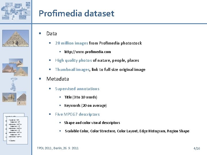 Profimedia dataset § Data § 20 million images from Profimedia photostock § http: //www.