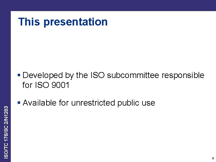 This presentation ISO/TC 176/SC 2/N 1283 § Developed by the ISO subcommittee responsible for